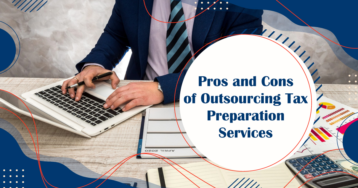 Pros and Cons of Outsourcing Tax Preparation Services